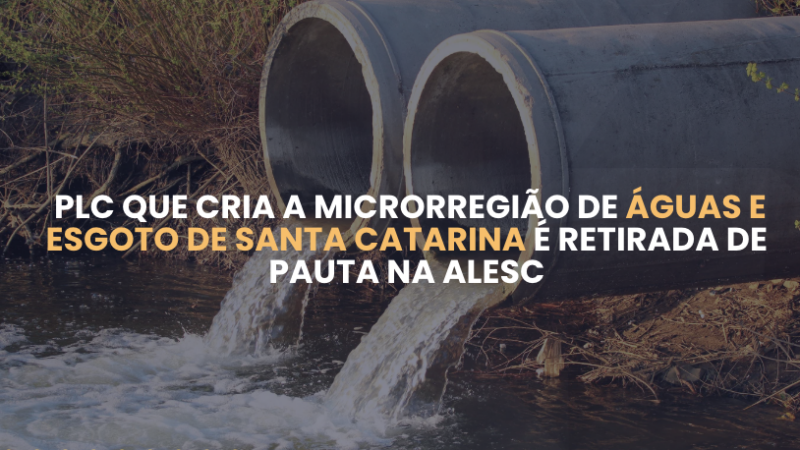 PLC que cria a Microrregião de Águas e Esgoto de Santa Catarina é retirada de pauta na ALESC