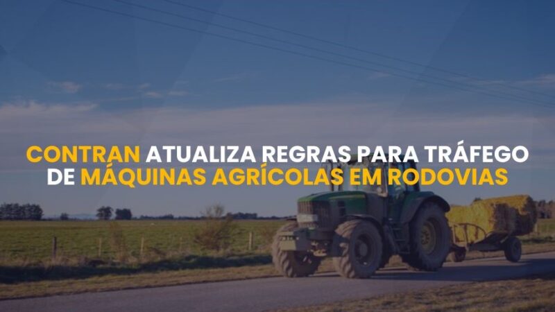 Contran atualiza regras para tráfego de máquinas agrícolas em rodovias